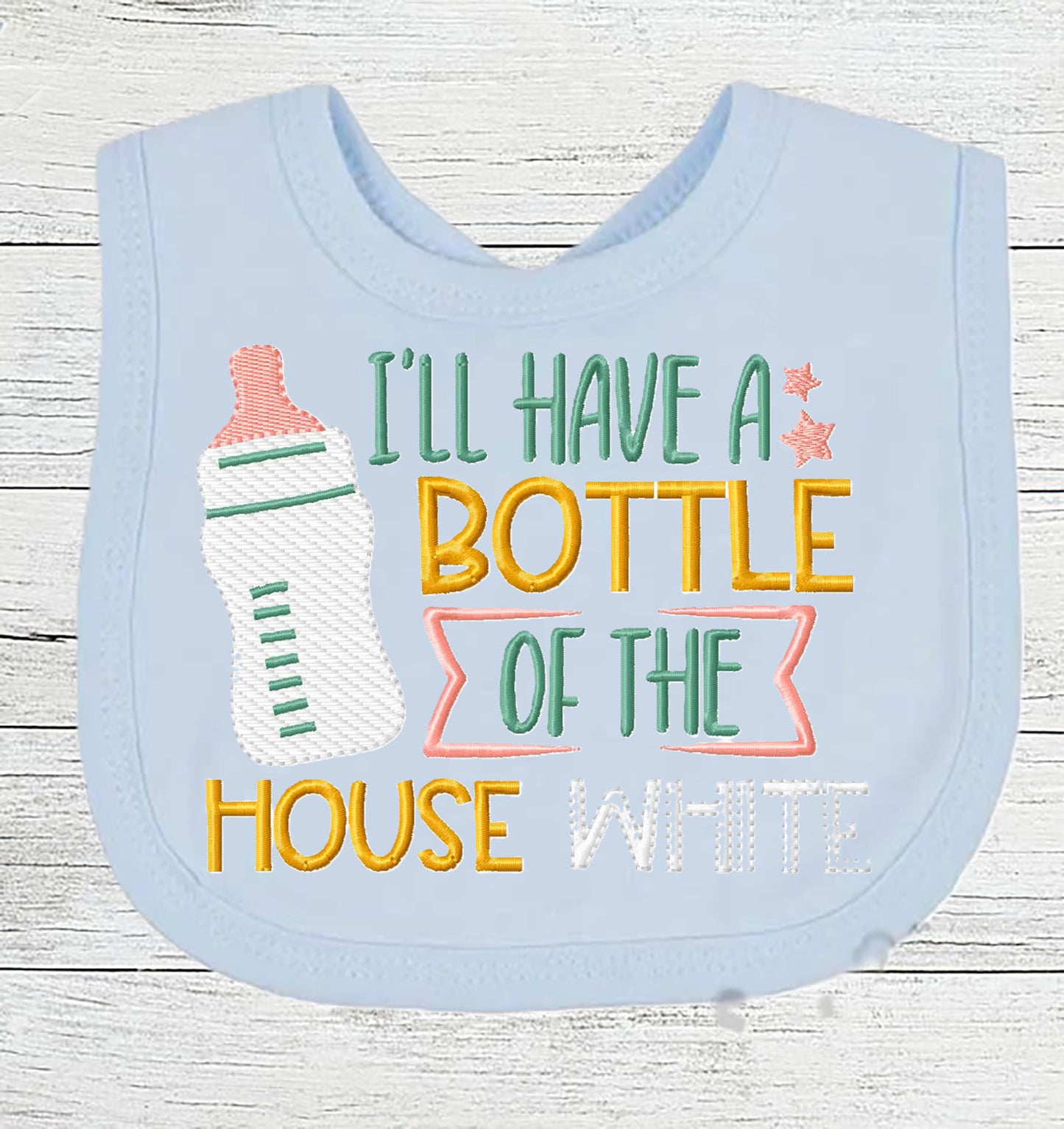 Funny Baby Bib "I'll have a Bottle of the House White" Boy Girl EMBROIDERED BIB